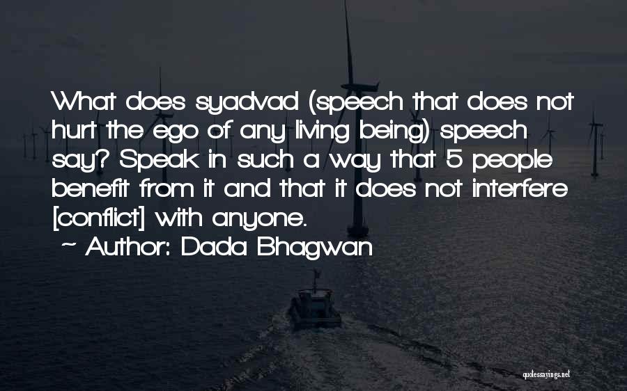 Dada Bhagwan Quotes: What Does Syadvad (speech That Does Not Hurt The Ego Of Any Living Being) Speech Say? Speak In Such A