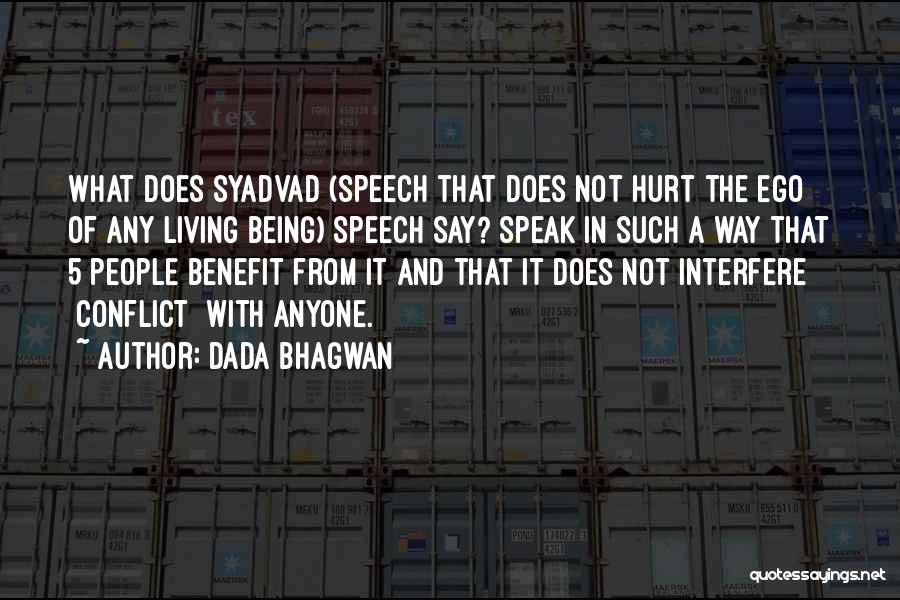 Dada Bhagwan Quotes: What Does Syadvad (speech That Does Not Hurt The Ego Of Any Living Being) Speech Say? Speak In Such A