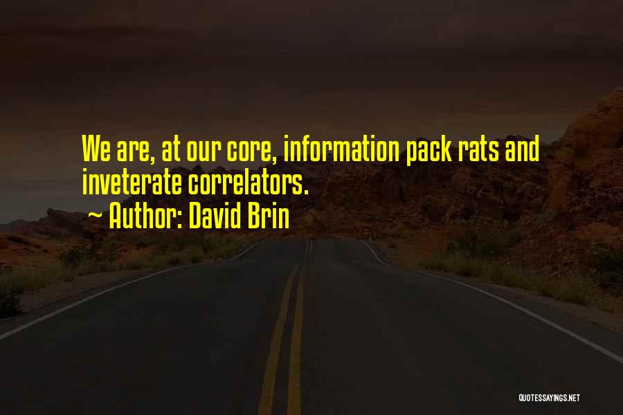 David Brin Quotes: We Are, At Our Core, Information Pack Rats And Inveterate Correlators.