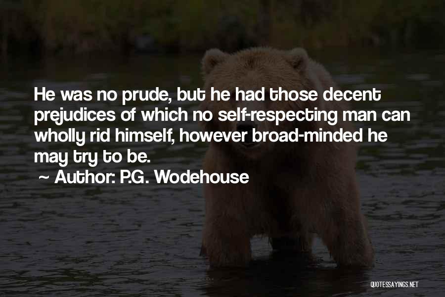 P.G. Wodehouse Quotes: He Was No Prude, But He Had Those Decent Prejudices Of Which No Self-respecting Man Can Wholly Rid Himself, However