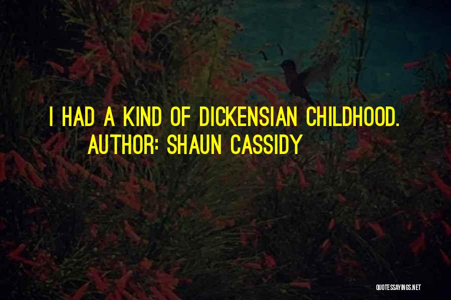 Shaun Cassidy Quotes: I Had A Kind Of Dickensian Childhood.