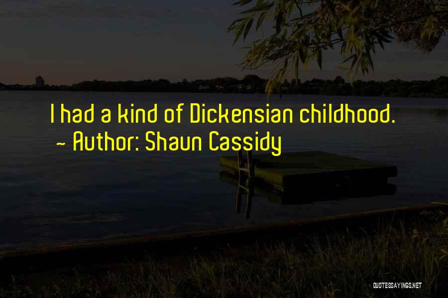 Shaun Cassidy Quotes: I Had A Kind Of Dickensian Childhood.