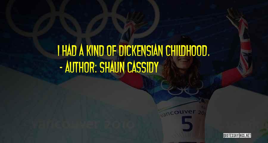 Shaun Cassidy Quotes: I Had A Kind Of Dickensian Childhood.