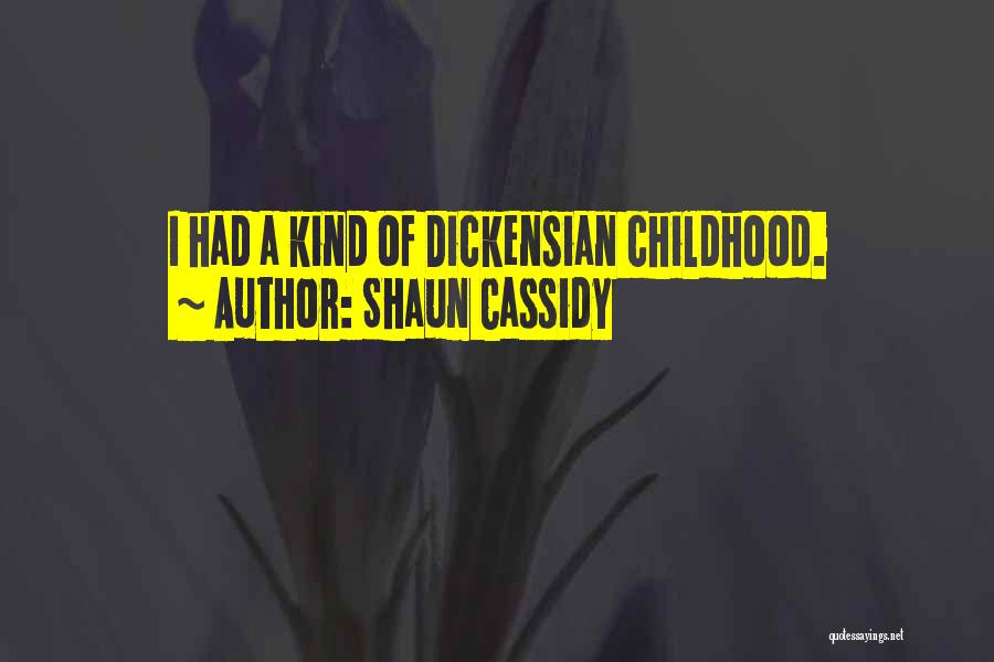 Shaun Cassidy Quotes: I Had A Kind Of Dickensian Childhood.