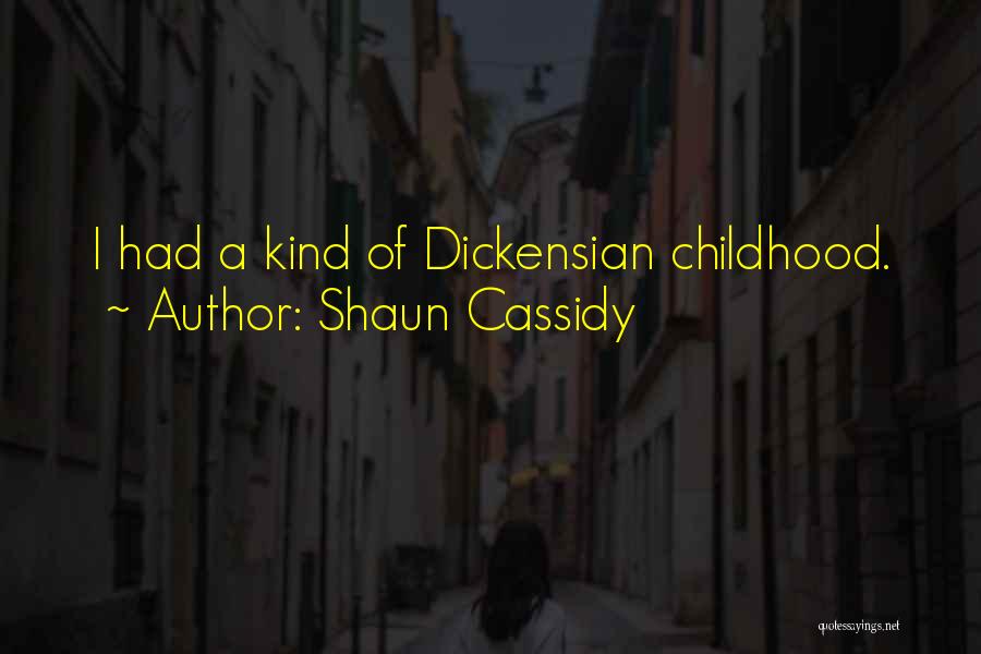 Shaun Cassidy Quotes: I Had A Kind Of Dickensian Childhood.