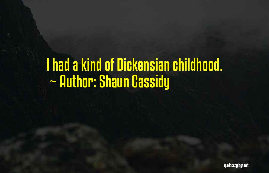 Shaun Cassidy Quotes: I Had A Kind Of Dickensian Childhood.