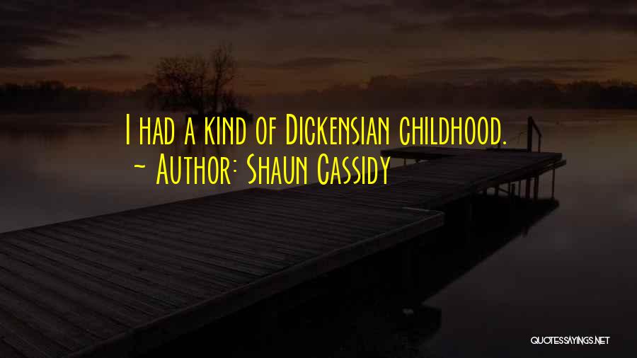 Shaun Cassidy Quotes: I Had A Kind Of Dickensian Childhood.