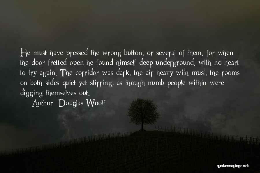 Douglas Woolf Quotes: He Must Have Pressed The Wrong Button, Or Several Of Them, For When The Door Fretted Open He Found Himself