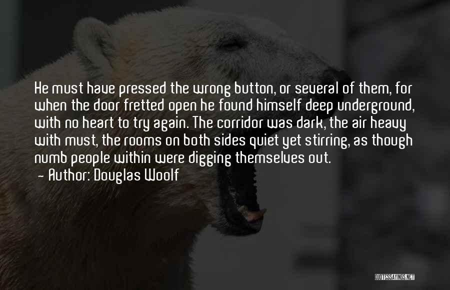 Douglas Woolf Quotes: He Must Have Pressed The Wrong Button, Or Several Of Them, For When The Door Fretted Open He Found Himself