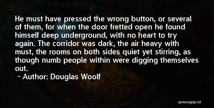 Douglas Woolf Quotes: He Must Have Pressed The Wrong Button, Or Several Of Them, For When The Door Fretted Open He Found Himself