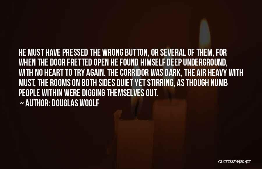 Douglas Woolf Quotes: He Must Have Pressed The Wrong Button, Or Several Of Them, For When The Door Fretted Open He Found Himself