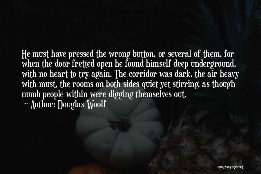 Douglas Woolf Quotes: He Must Have Pressed The Wrong Button, Or Several Of Them, For When The Door Fretted Open He Found Himself