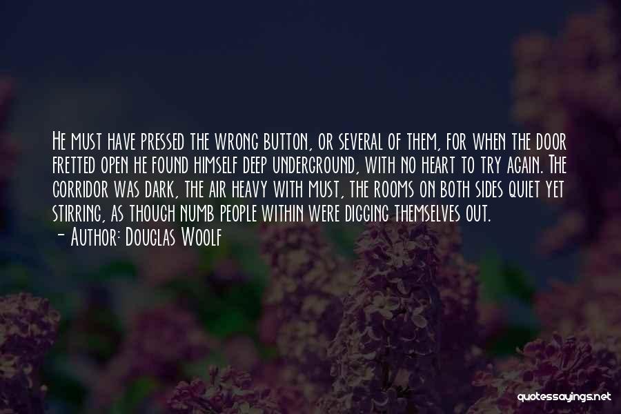 Douglas Woolf Quotes: He Must Have Pressed The Wrong Button, Or Several Of Them, For When The Door Fretted Open He Found Himself