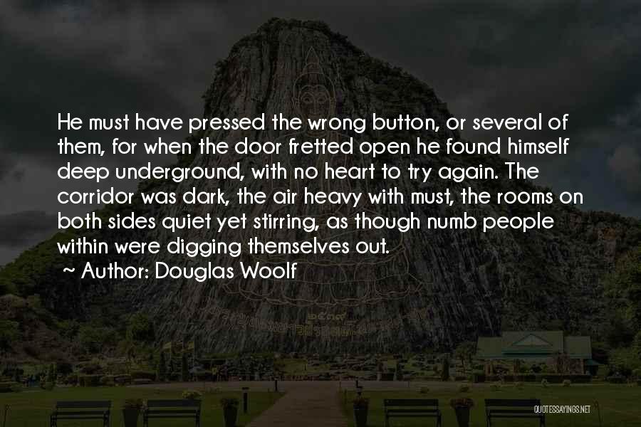 Douglas Woolf Quotes: He Must Have Pressed The Wrong Button, Or Several Of Them, For When The Door Fretted Open He Found Himself