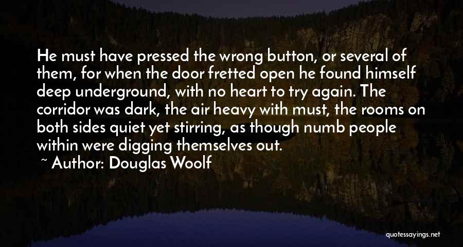 Douglas Woolf Quotes: He Must Have Pressed The Wrong Button, Or Several Of Them, For When The Door Fretted Open He Found Himself