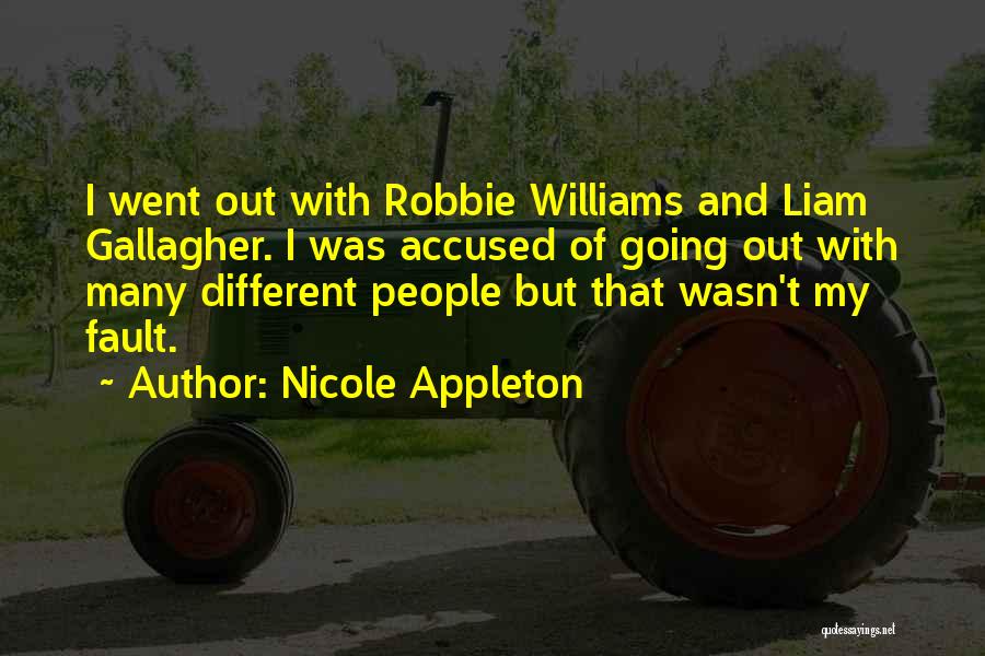 Nicole Appleton Quotes: I Went Out With Robbie Williams And Liam Gallagher. I Was Accused Of Going Out With Many Different People But