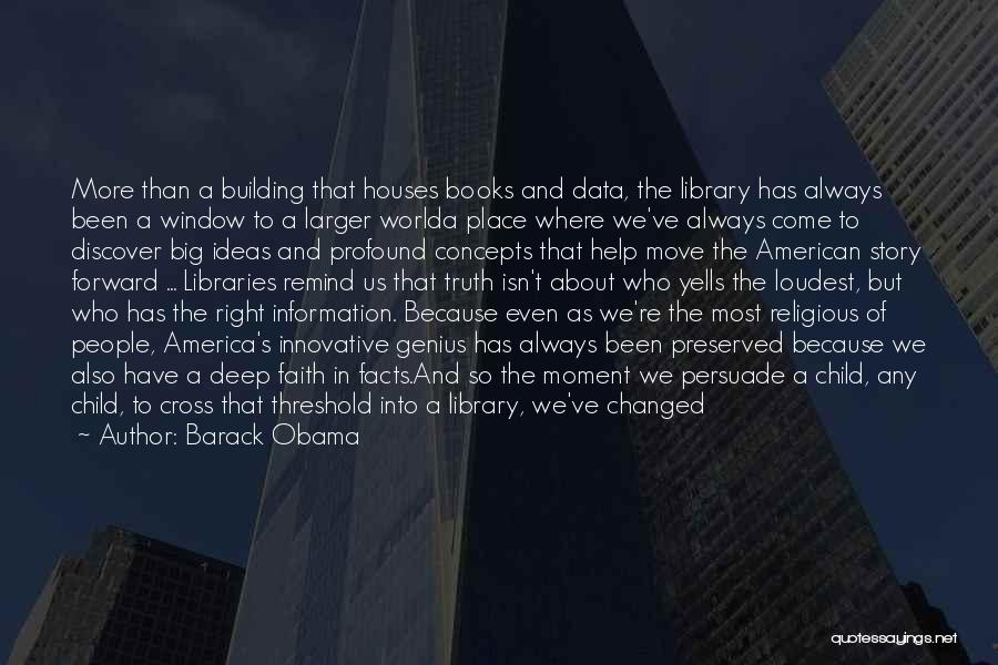 Barack Obama Quotes: More Than A Building That Houses Books And Data, The Library Has Always Been A Window To A Larger Worlda