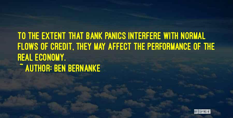 Ben Bernanke Quotes: To The Extent That Bank Panics Interfere With Normal Flows Of Credit, They May Affect The Performance Of The Real