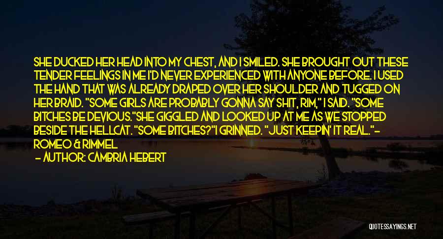 Cambria Hebert Quotes: She Ducked Her Head Into My Chest, And I Smiled. She Brought Out These Tender Feelings In Me I'd Never