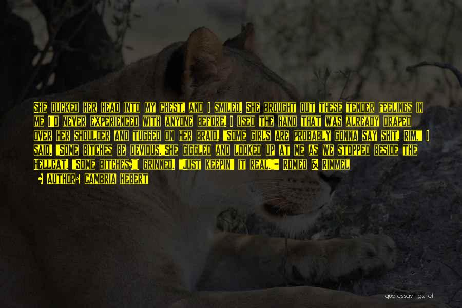 Cambria Hebert Quotes: She Ducked Her Head Into My Chest, And I Smiled. She Brought Out These Tender Feelings In Me I'd Never
