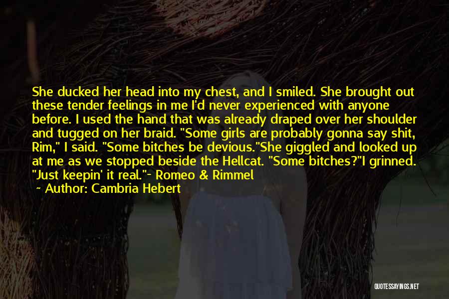 Cambria Hebert Quotes: She Ducked Her Head Into My Chest, And I Smiled. She Brought Out These Tender Feelings In Me I'd Never