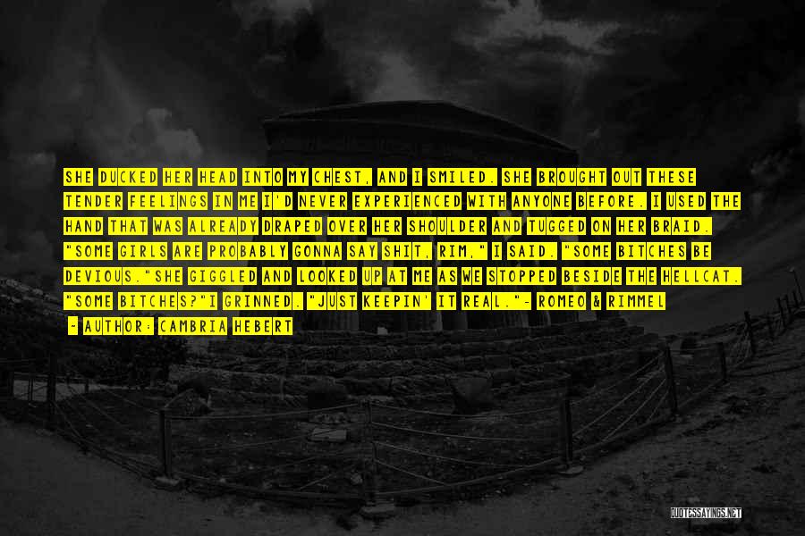 Cambria Hebert Quotes: She Ducked Her Head Into My Chest, And I Smiled. She Brought Out These Tender Feelings In Me I'd Never