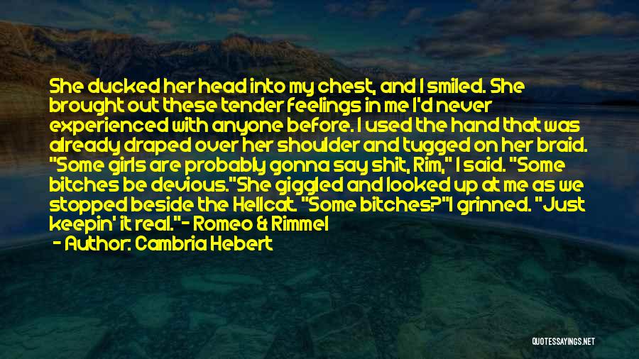 Cambria Hebert Quotes: She Ducked Her Head Into My Chest, And I Smiled. She Brought Out These Tender Feelings In Me I'd Never