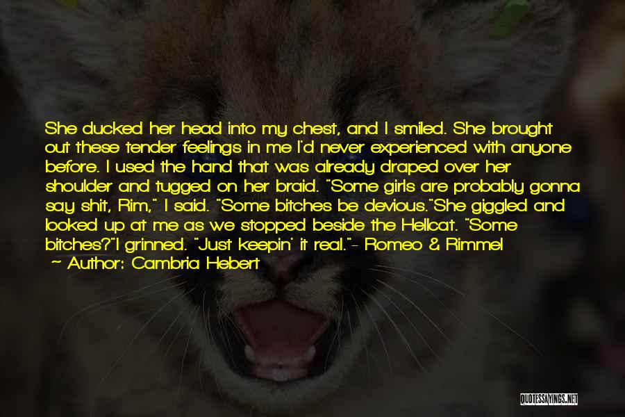 Cambria Hebert Quotes: She Ducked Her Head Into My Chest, And I Smiled. She Brought Out These Tender Feelings In Me I'd Never