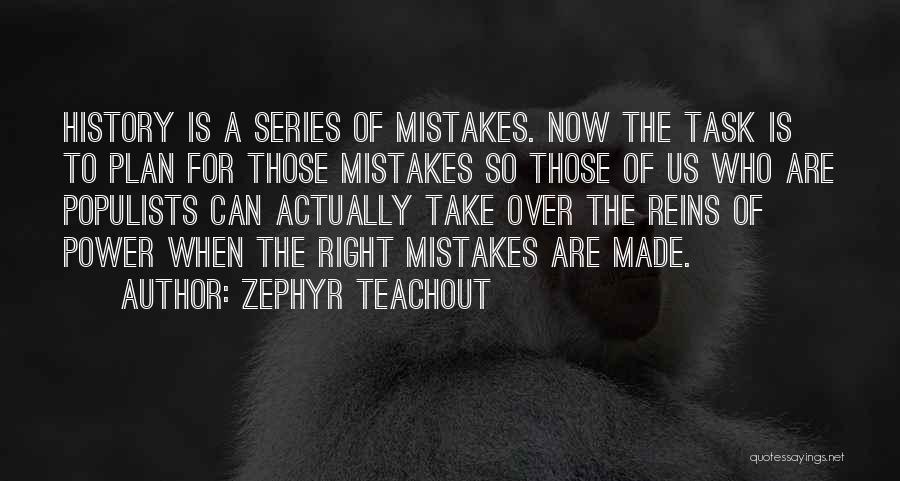 Zephyr Teachout Quotes: History Is A Series Of Mistakes. Now The Task Is To Plan For Those Mistakes So Those Of Us Who