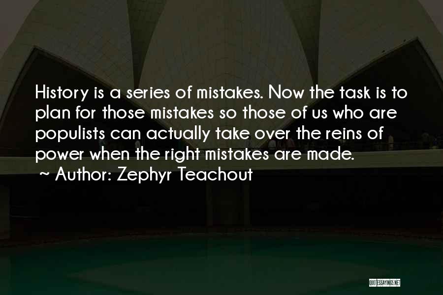 Zephyr Teachout Quotes: History Is A Series Of Mistakes. Now The Task Is To Plan For Those Mistakes So Those Of Us Who