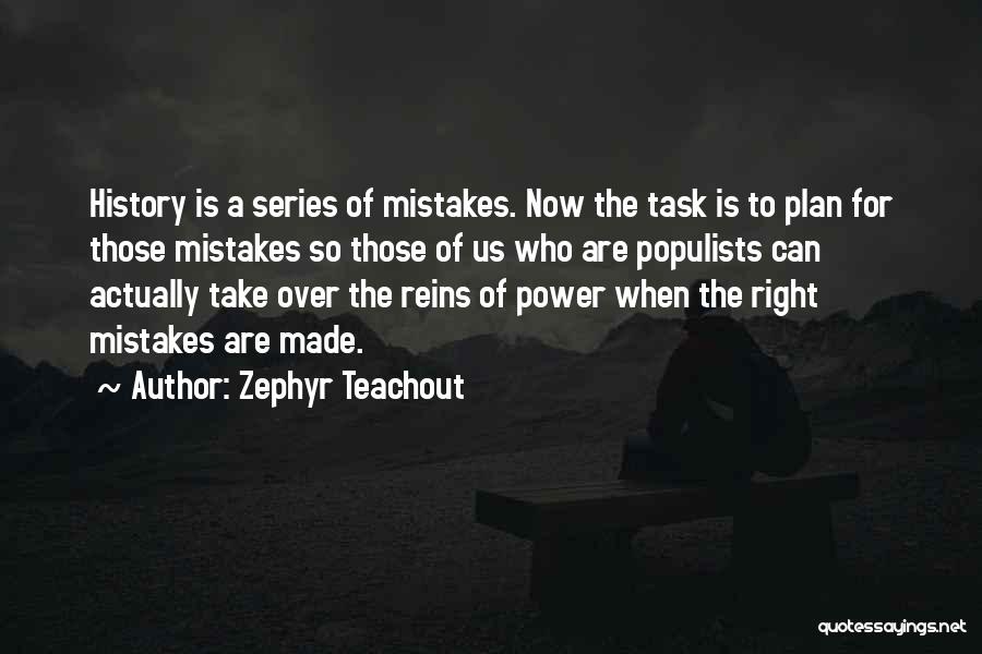 Zephyr Teachout Quotes: History Is A Series Of Mistakes. Now The Task Is To Plan For Those Mistakes So Those Of Us Who