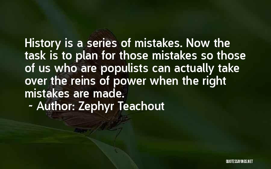 Zephyr Teachout Quotes: History Is A Series Of Mistakes. Now The Task Is To Plan For Those Mistakes So Those Of Us Who