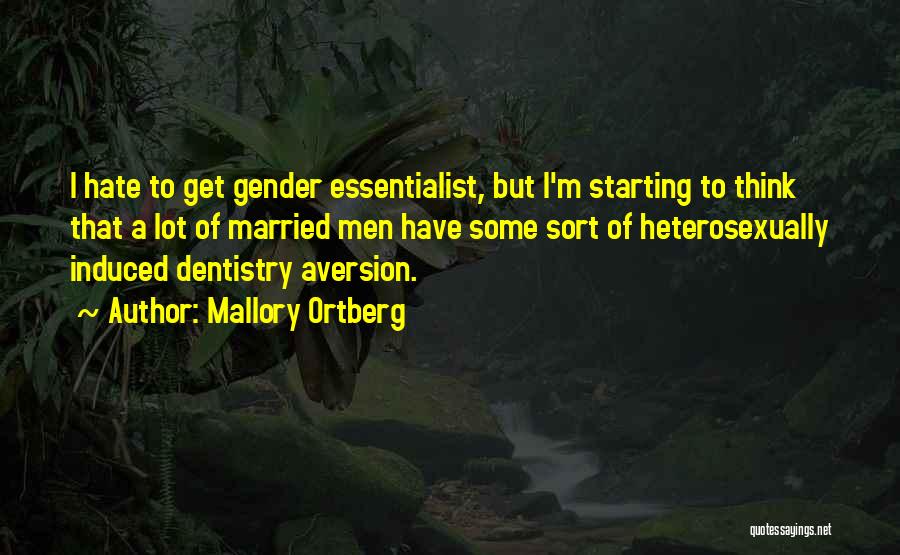 Mallory Ortberg Quotes: I Hate To Get Gender Essentialist, But I'm Starting To Think That A Lot Of Married Men Have Some Sort