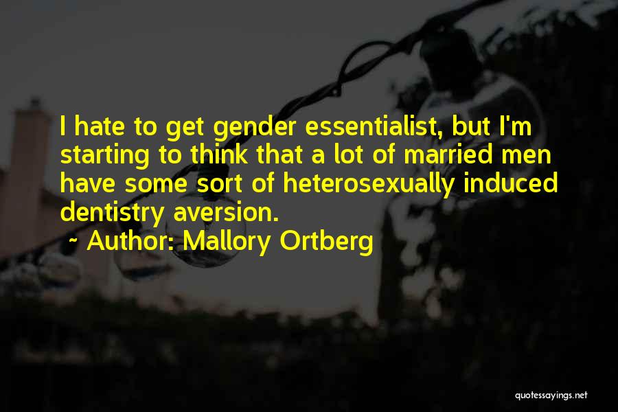 Mallory Ortberg Quotes: I Hate To Get Gender Essentialist, But I'm Starting To Think That A Lot Of Married Men Have Some Sort