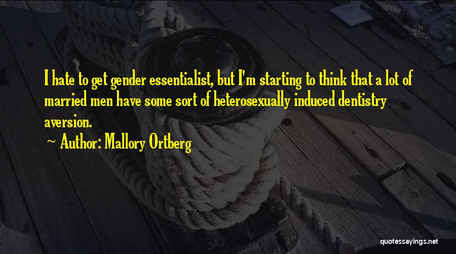 Mallory Ortberg Quotes: I Hate To Get Gender Essentialist, But I'm Starting To Think That A Lot Of Married Men Have Some Sort