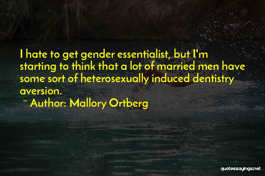 Mallory Ortberg Quotes: I Hate To Get Gender Essentialist, But I'm Starting To Think That A Lot Of Married Men Have Some Sort