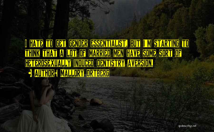 Mallory Ortberg Quotes: I Hate To Get Gender Essentialist, But I'm Starting To Think That A Lot Of Married Men Have Some Sort