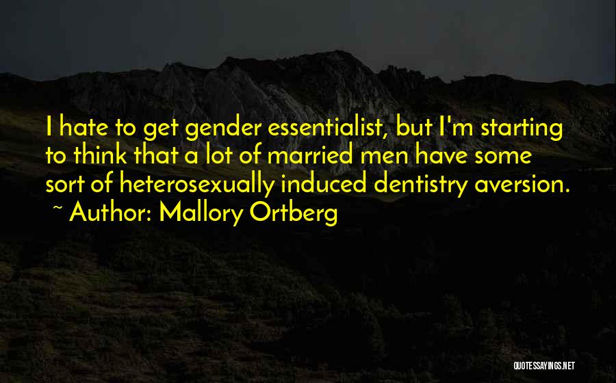 Mallory Ortberg Quotes: I Hate To Get Gender Essentialist, But I'm Starting To Think That A Lot Of Married Men Have Some Sort