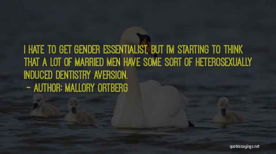 Mallory Ortberg Quotes: I Hate To Get Gender Essentialist, But I'm Starting To Think That A Lot Of Married Men Have Some Sort