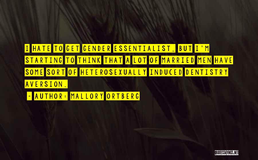 Mallory Ortberg Quotes: I Hate To Get Gender Essentialist, But I'm Starting To Think That A Lot Of Married Men Have Some Sort