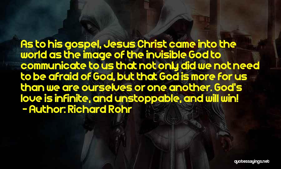 Richard Rohr Quotes: As To His Gospel, Jesus Christ Came Into The World As The Image Of The Invisible God To Communicate To