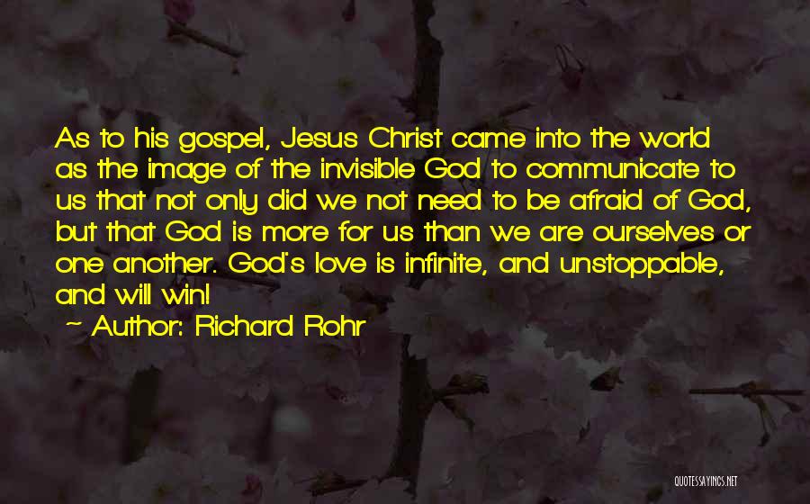Richard Rohr Quotes: As To His Gospel, Jesus Christ Came Into The World As The Image Of The Invisible God To Communicate To