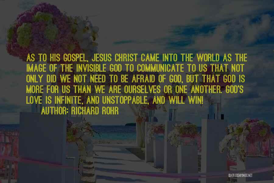 Richard Rohr Quotes: As To His Gospel, Jesus Christ Came Into The World As The Image Of The Invisible God To Communicate To