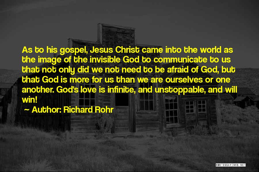 Richard Rohr Quotes: As To His Gospel, Jesus Christ Came Into The World As The Image Of The Invisible God To Communicate To