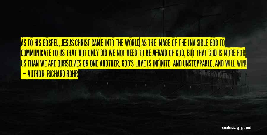 Richard Rohr Quotes: As To His Gospel, Jesus Christ Came Into The World As The Image Of The Invisible God To Communicate To