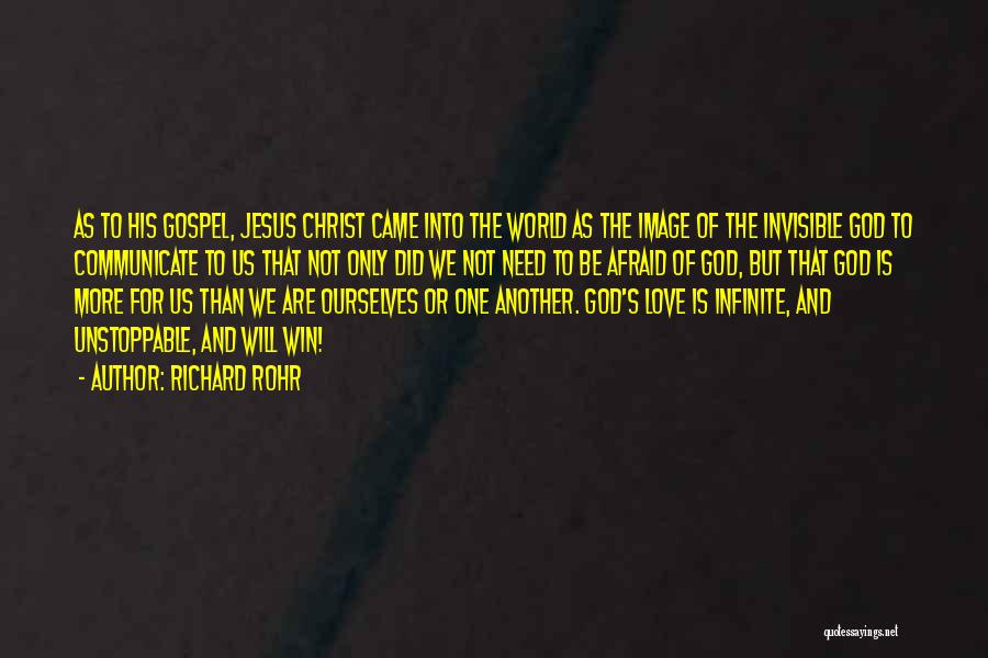 Richard Rohr Quotes: As To His Gospel, Jesus Christ Came Into The World As The Image Of The Invisible God To Communicate To