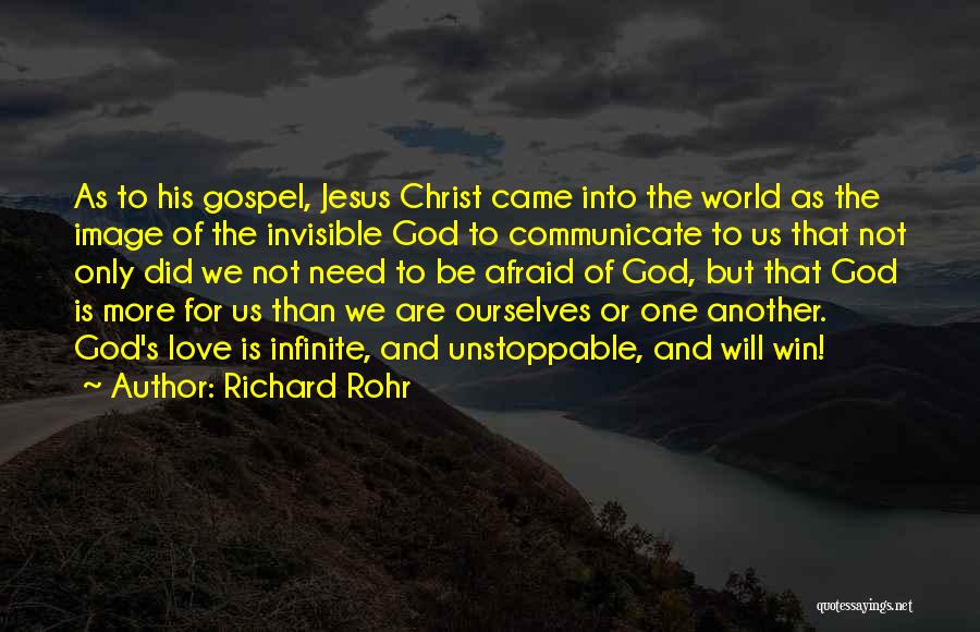 Richard Rohr Quotes: As To His Gospel, Jesus Christ Came Into The World As The Image Of The Invisible God To Communicate To