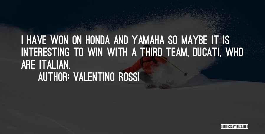 Valentino Rossi Quotes: I Have Won On Honda And Yamaha So Maybe It Is Interesting To Win With A Third Team, Ducati, Who