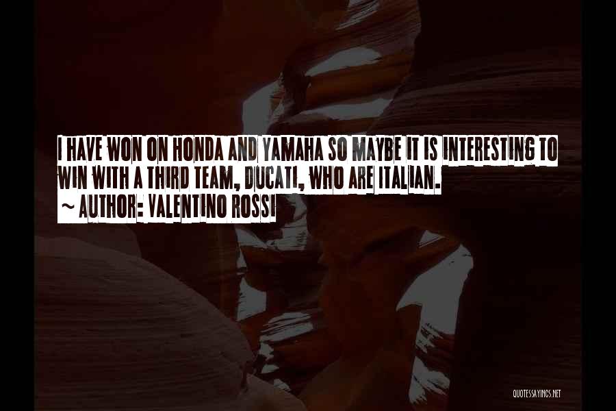 Valentino Rossi Quotes: I Have Won On Honda And Yamaha So Maybe It Is Interesting To Win With A Third Team, Ducati, Who