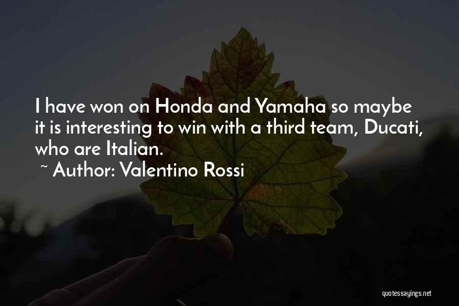 Valentino Rossi Quotes: I Have Won On Honda And Yamaha So Maybe It Is Interesting To Win With A Third Team, Ducati, Who